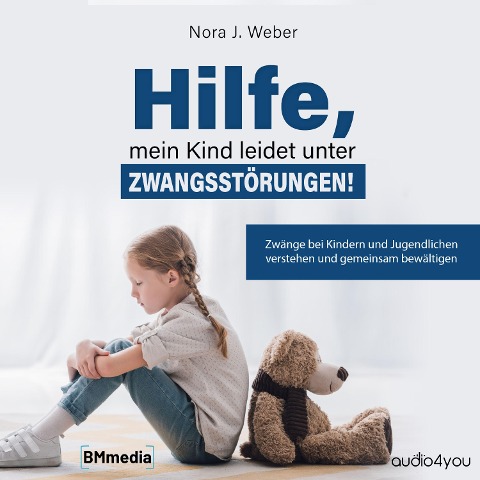 Hilfe, mein Kind leidet unter Zwangsstörungen! - Nora J. Weber