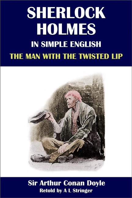 Sherlock Holmes in Simple English: The Man with the Twisted Lip - A L Stringer, Sir Arthur Conan Doyle