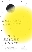 Cover-Bild zum Titel 'Das blinde Licht' von 'Benjamín Labatut'