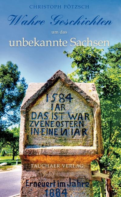 Wahre Geschichten um das unbekannte Sachsen - Christoph Pötzsch