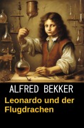 Cover-Bild zum Titel 'Leonardo und der Flugdrachen: Da Vincis Fälle 7' von 'Alfred Bekker'