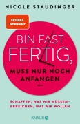 Cover-Bild zum Titel 'Bin fast fertig, muss nur noch anfangen' von 'Nicole Staudinger'