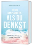 Cover-Bild zum Titel 'Ich bin ganz anders als du denkst - dein Gott' von 'Maria Bianca'