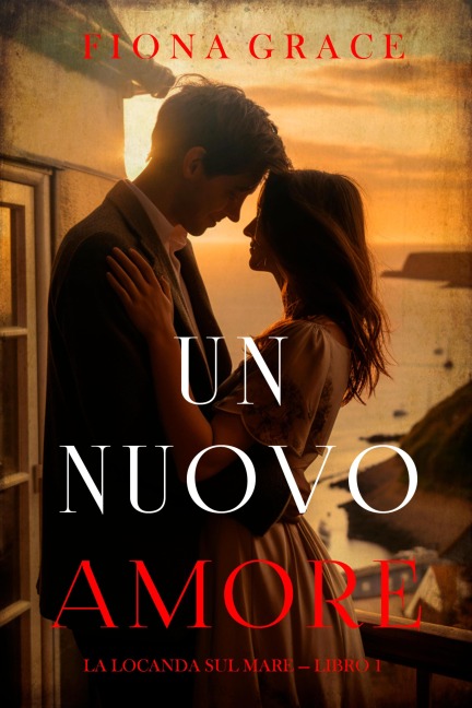 Un nuovo amore (La locanda sul mare - Libro 1) - Fiona Grace