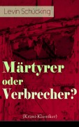 Cover-Bild zum Titel 'Märtyrer oder Verbrecher? (Krimi-Klassiker)' von 'Levin Schücking'