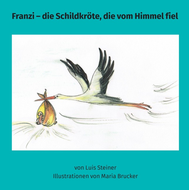 Franzi - die Schildkröte, die vom Himmel fiel - Luis Steiner