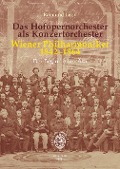 Raimund Lissy: Das Hofopernorchester als Konzertorchester. Wiener Philharmoniker 1842-1864