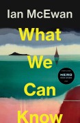 Cover-Bild zum Titel 'What We Can Know' von 'Ian McEwan'