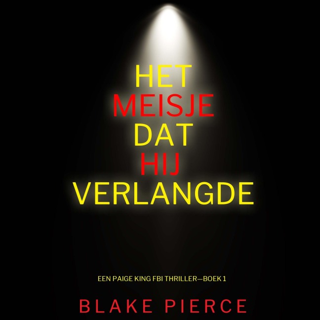 Het Meisje Dat Hij Verlangde (Een Paige King FBI Thriller¿Boek 1) - Blake Pierce