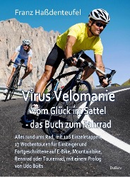 Virus Velomanie – Vom Glück im Sattel – das Buch zum Fahrrad – Alles rund ums Rad, mit 126 Einzeletappen, 17 Wochentouren für Einsteiger und Fortgeschrittene auf E-Bike, Mountainbike, Rennrad oder Tourenrad, mit einem Prologvon Udo Bölts