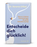 Cover-Bild zum Titel 'Entscheide dich glücklich!' von 'Verena Utikal'