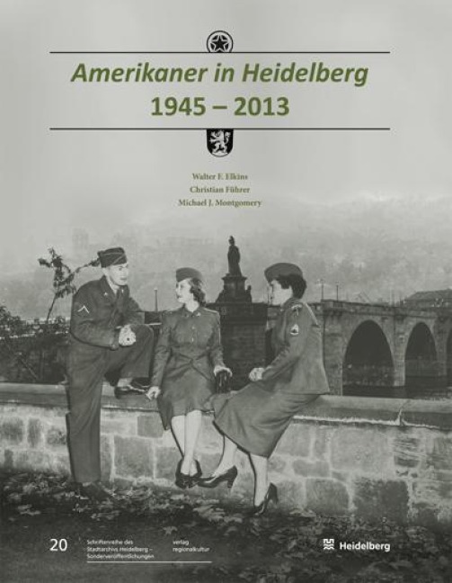 Amerikaner in Heidelberg 1945 - 2013 - Walter F. Elkins, Christian Führer, Michael J. Montgomery