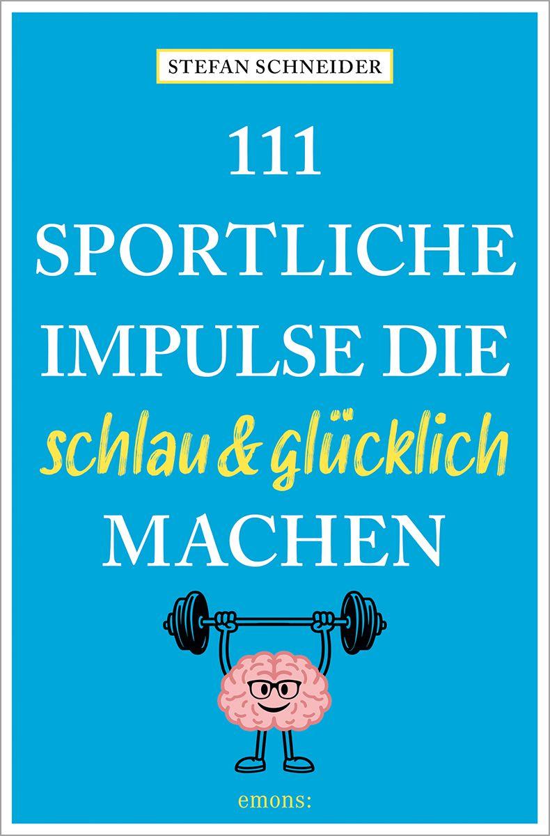 111 sportliche Impulse, die schlau und glücklich machen