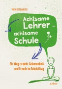 Cover-Bild zum Titel 'Achtsamer Lehrer - achtsame Schule' von 'Kevin Hawkins'
