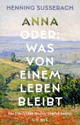 Cover-Bild zum Titel 'Anna oder: Was von einem Leben bleibt' von 'Henning Sußebach'
