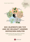 Cover-Bild zum Titel 'Die 5 Elemente der TCM und die Heilkraft unserer heimischen Kräuter' von 'Doreen Hüsser-Wächter'