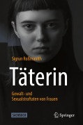 Cover-Bild zum Titel 'Täterin - Gewalt- und Sexualstraftaten von Frauen' von 'Sigrun Roßmanith'