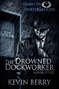 Cover-Bild zum Titel 'The Drowned Dockworker (Quake City Investigations, #1)' von 'Kevin Berry'